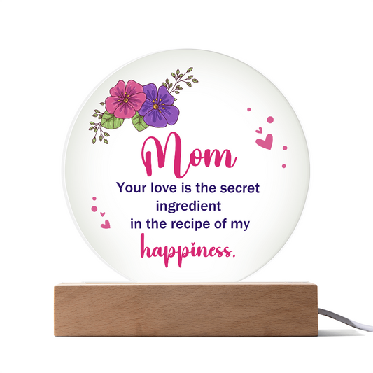 Mom Your love is the secret Circle Acrylic Plaque!