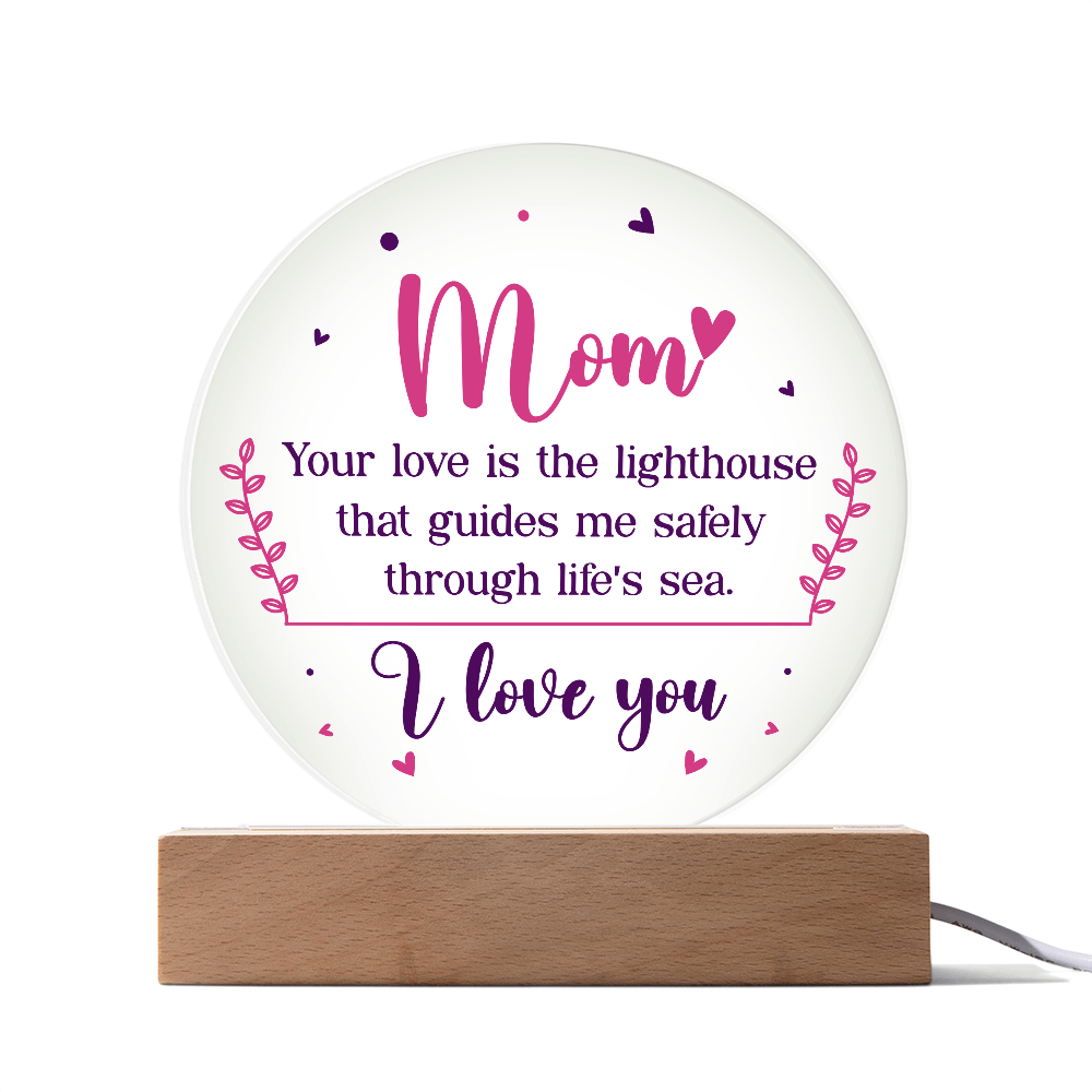 Mom, Your love is the lighthouse Circle Acrylic Plaque!