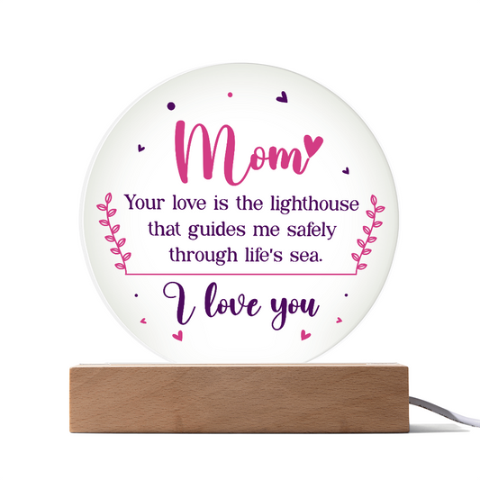 Mom, Your love is the lighthouse Circle Acrylic Plaque!