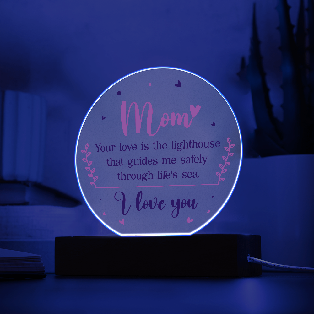 Mom, Your love is the lighthouse Circle Acrylic Plaque!