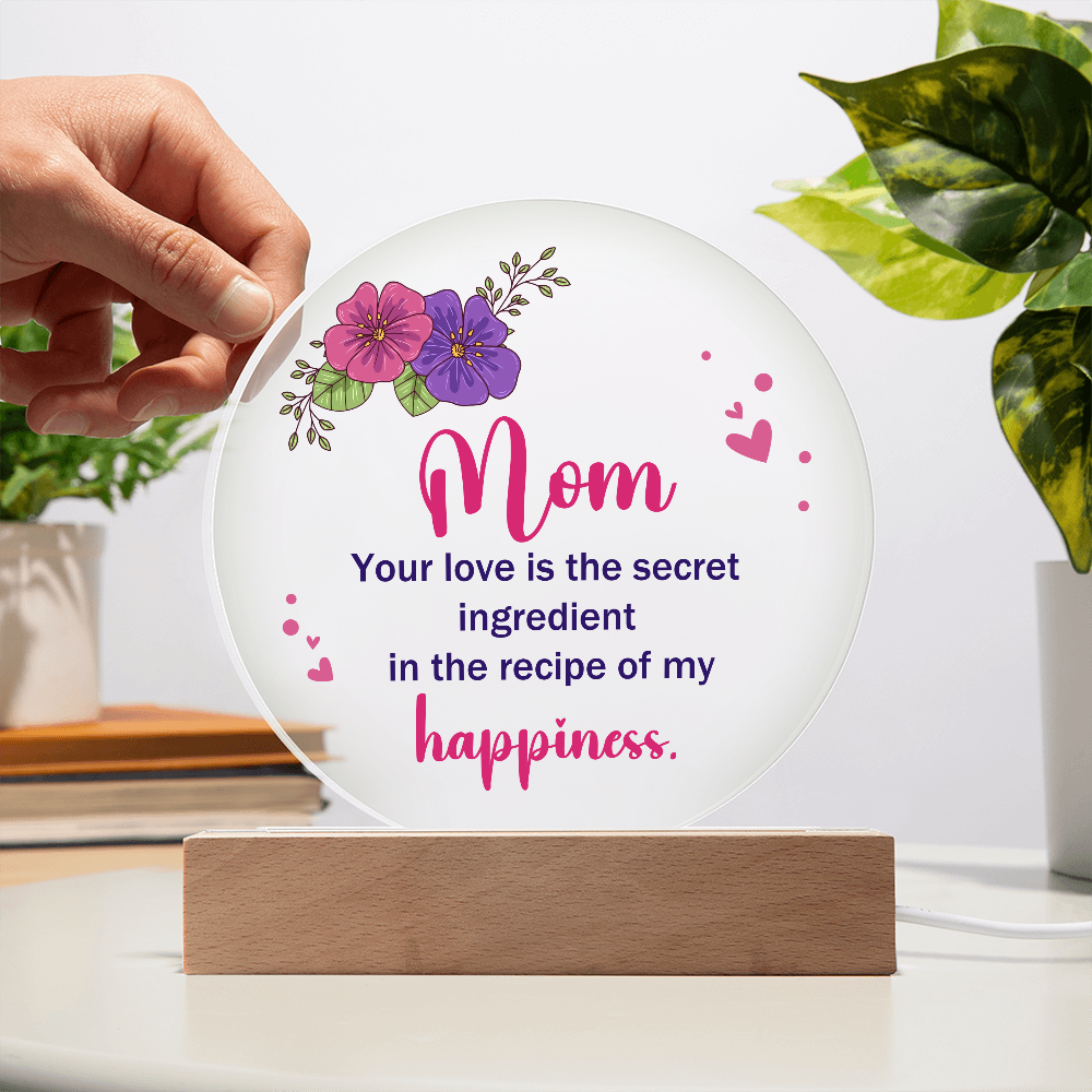 Mom Your love is the secret Circle Acrylic Plaque!
