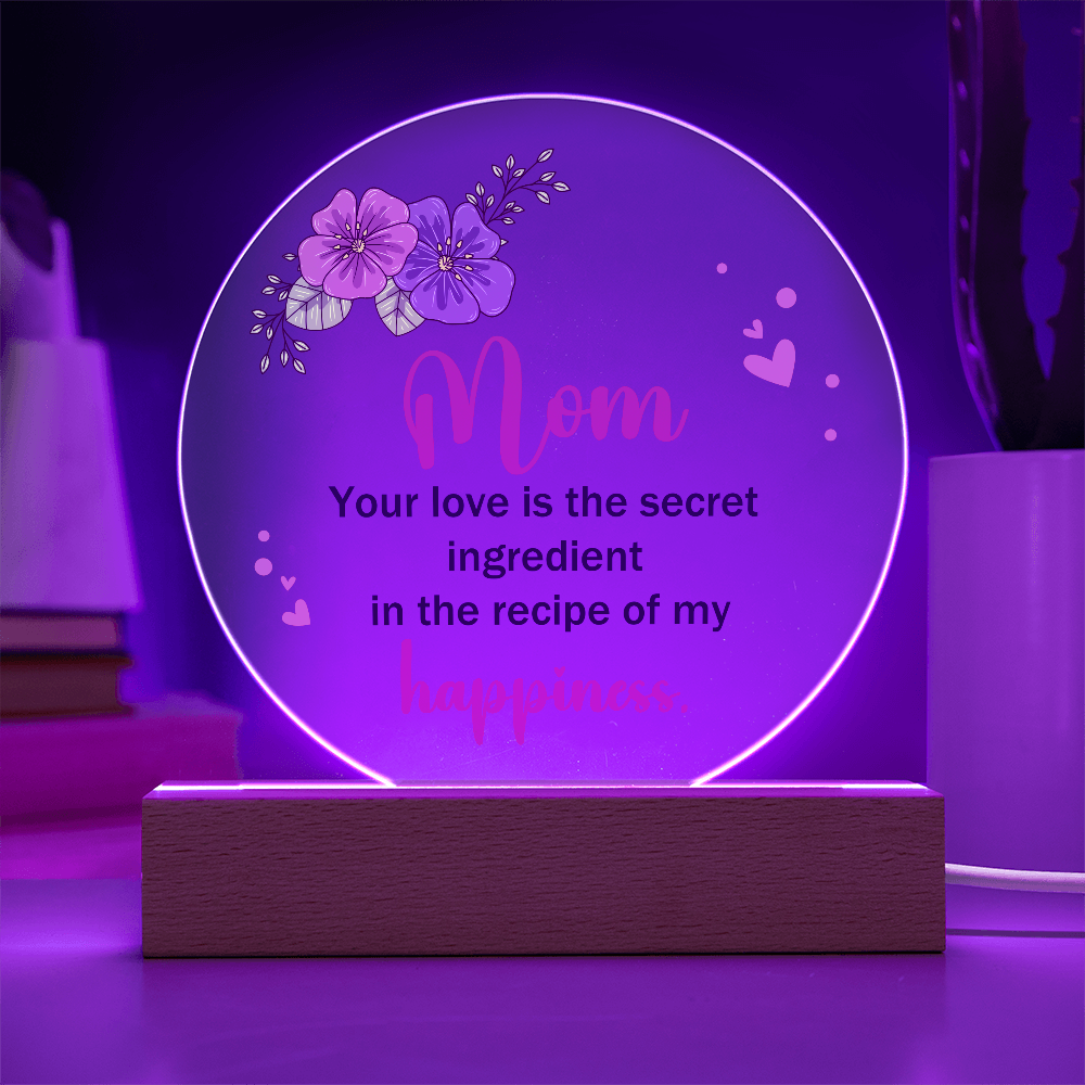 Mom Your love is the secret Circle Acrylic Plaque!