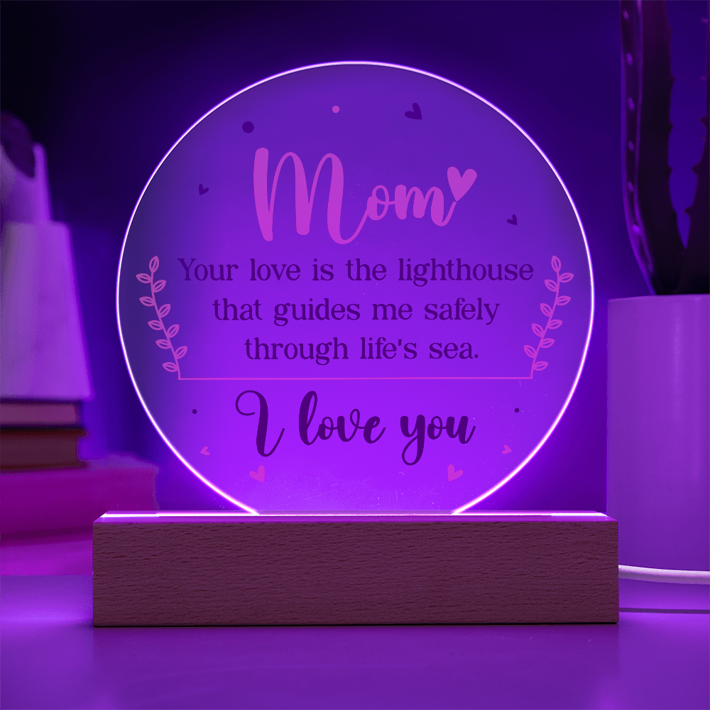 Mom, Your love is the lighthouse Circle Acrylic Plaque!