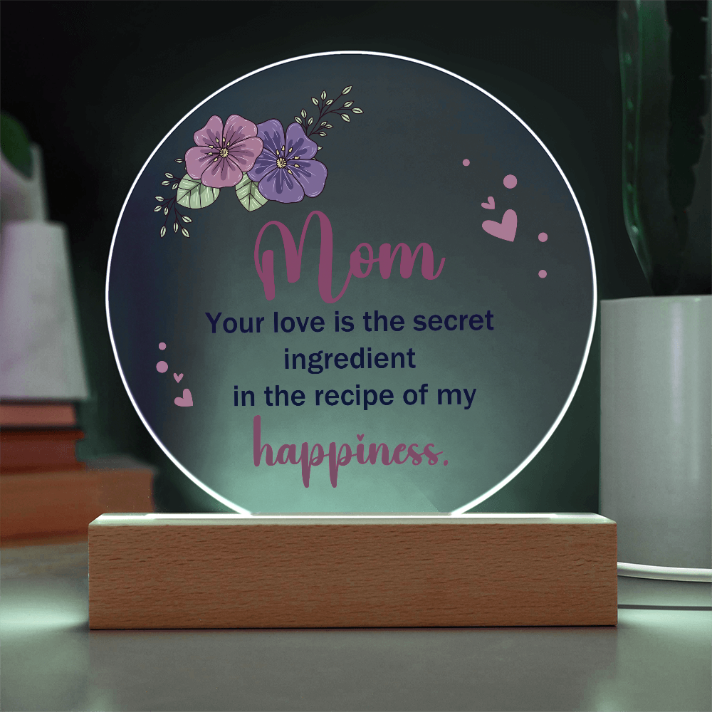 Mom Your love is the secret Circle Acrylic Plaque!