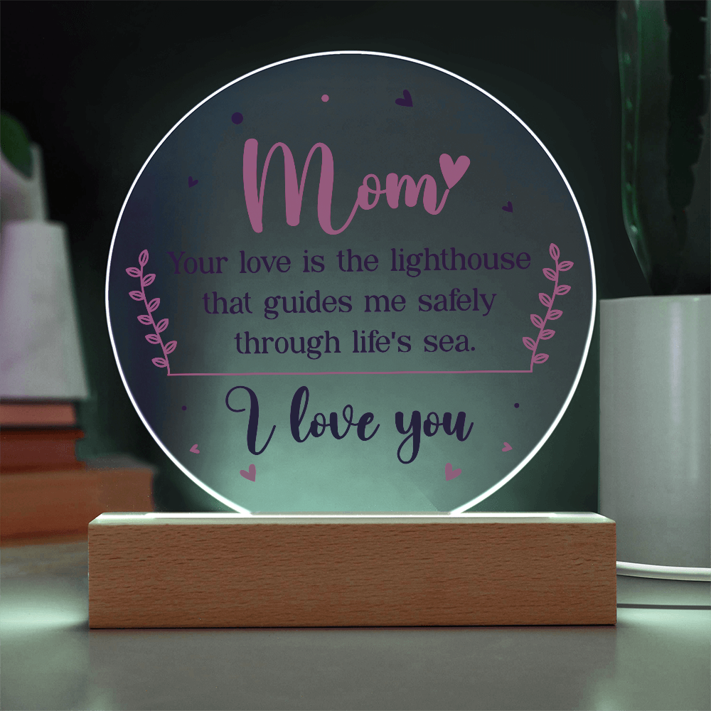 Mom, Your love is the lighthouse Circle Acrylic Plaque!