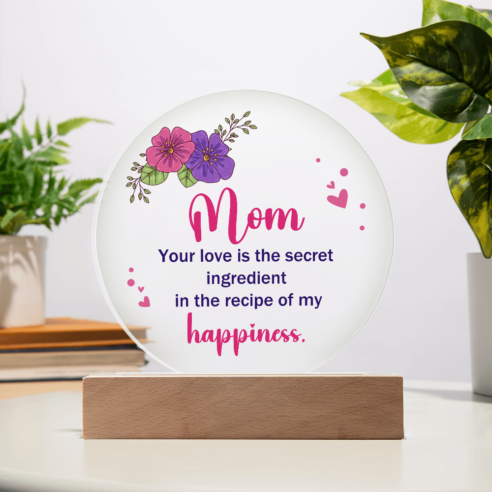Mom Your love is the secret Circle Acrylic Plaque!
