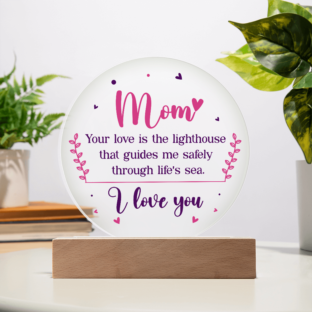 Mom, Your love is the lighthouse Circle Acrylic Plaque!