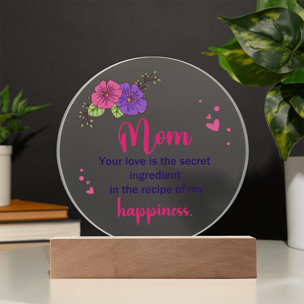 Mom Your love is the secret Circle Acrylic Plaque!