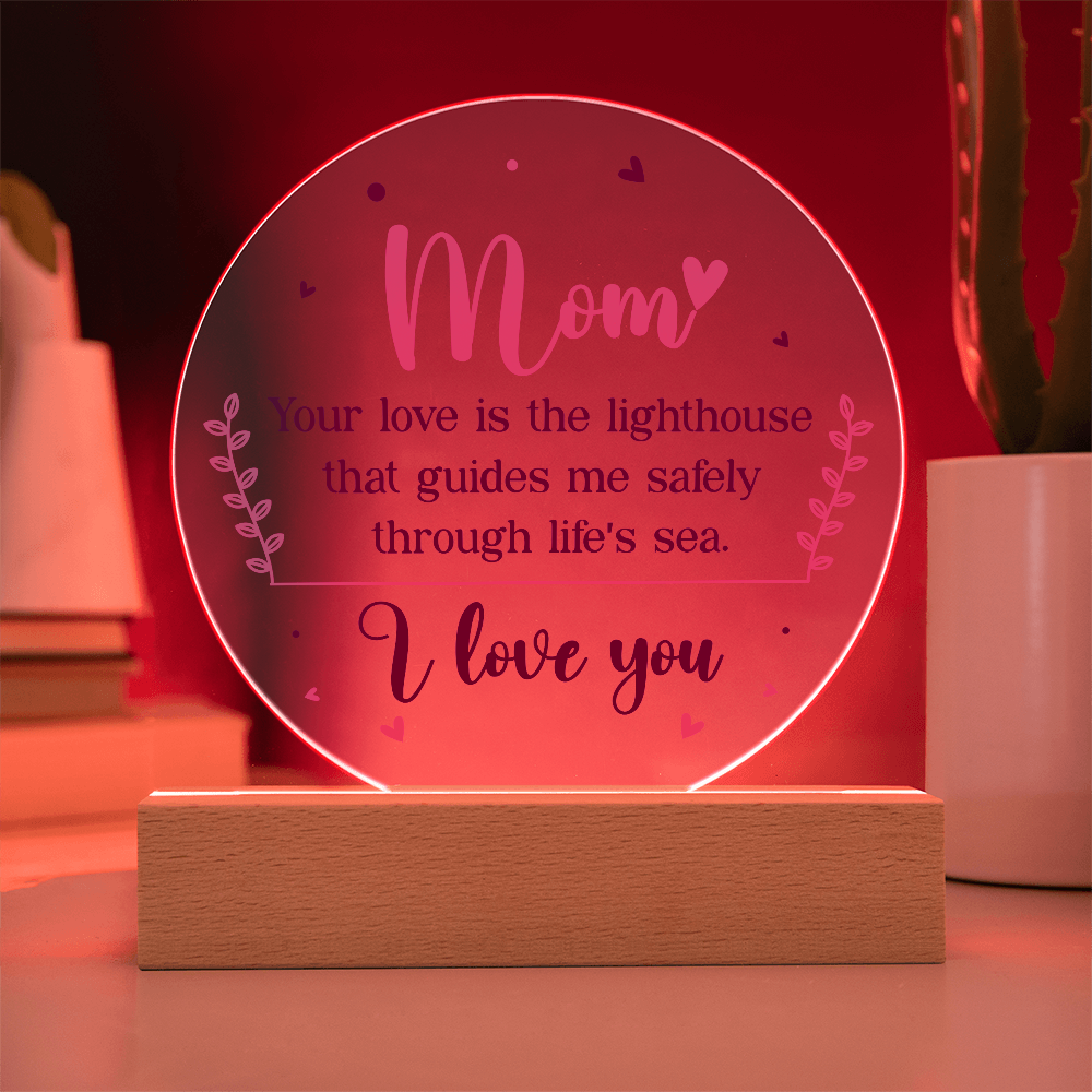 Mom, Your love is the lighthouse Circle Acrylic Plaque!