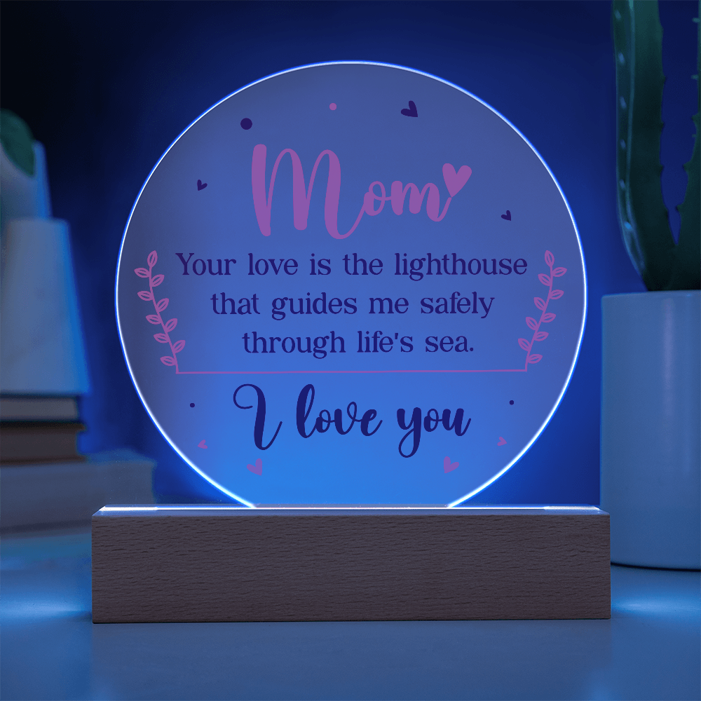 Mom, Your love is the lighthouse Circle Acrylic Plaque!