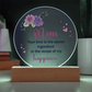 Mom Your love is the secret Circle Acrylic Plaque!