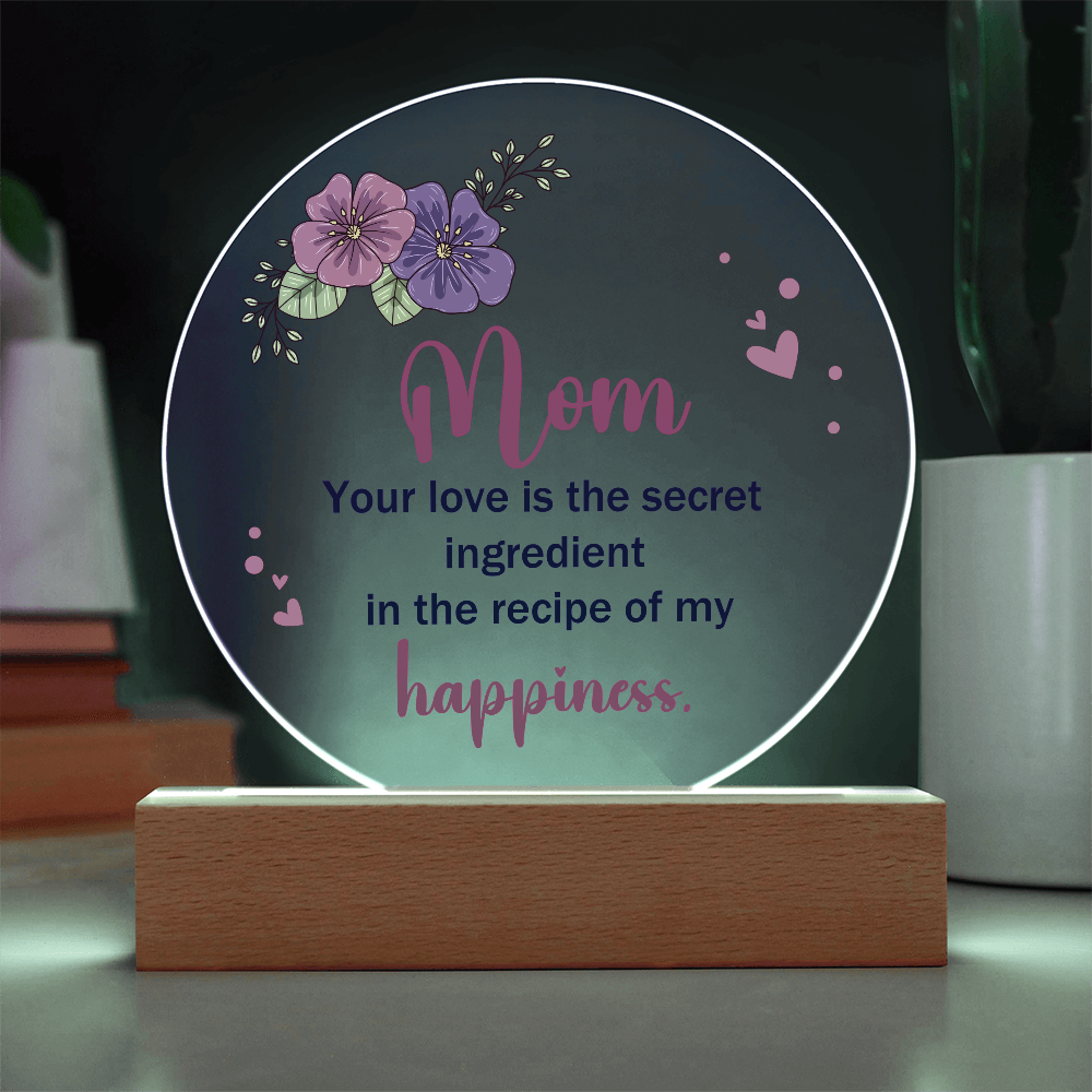 Mom Your love is the secret Circle Acrylic Plaque!