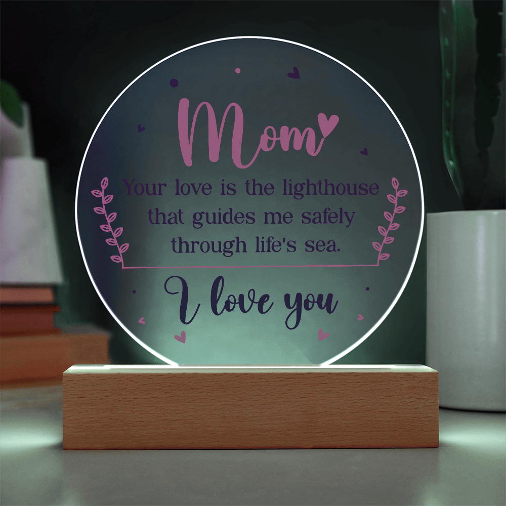 Mom, Your love is the lighthouse Circle Acrylic Plaque!